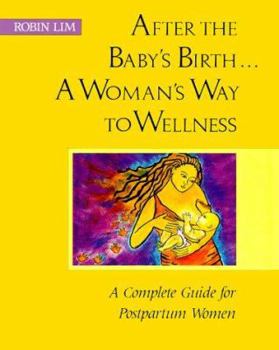 Paperback After the Baby's Birth...a Woman's Way to Wellness: A Complete Guide for Postpartum Women Book