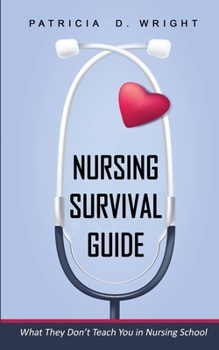 Nursing Survival Guide: What They Don't Teach You in Nursing School