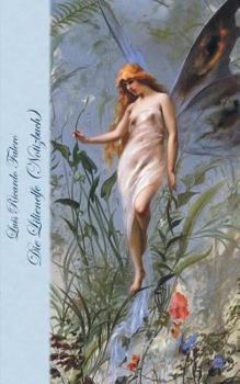 Die Lilienelfe (Notizbuch): Notebook, Fantasy, Fantasie, Fee, Faun, Feen, Zwerg, Prinzessin, Märchen, Saga, Sage, Elfen, verzaubert, Zauber, Meerj