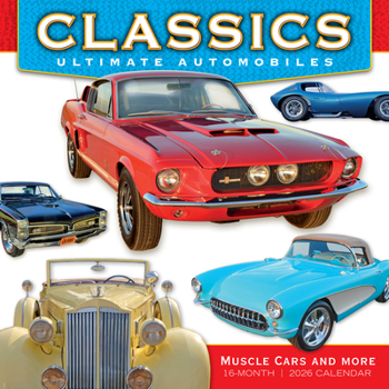 2026 Classics: Ultimate Automobiles -- Muscle Cars and More Wall Calendar