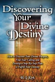 Paperback Discoverying Your Divine Destiny: How to Discover Your Divine Purpose, Find Your Calling and Develop a Step-By-Step Plan to Fulfill Your Destiny Book
