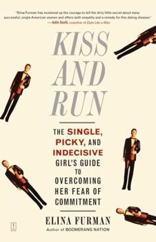 Paperback Kiss and Run: The Single, Picky, and Indecisive Girl's Guide to Overcoming Fear of Commitment Book