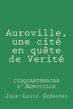 Paperback Auroville, une cite en quete de Verite: cinquantenaire d'Auroville [French] Book