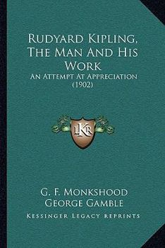 Paperback Rudyard Kipling, The Man And His Work: An Attempt At Appreciation (1902) Book