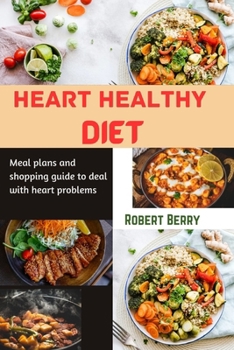 Paperback Heart healthy diet: Meal plans and shopping guide to deal with heart problems Book
