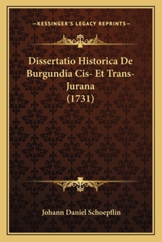 Paperback Dissertatio Historica De Burgundia Cis- Et Trans-Jurana (1731) [Latin] Book