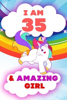 Paperback I am 35 and Amazing Girl, Happy Birthday Gift, 35 Years Old Unicorn Journal Notebook for Girls: 120 Pages, 6x9, Soft Cover, Matte Finish, Lined Journa Book