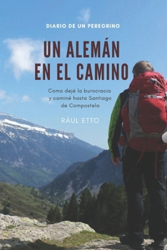 Un alemán en el Camino: Como dejé la burocracia y caminé hasta Santiago de Compostela (Spanish Edition)