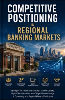 Competitive Positioning in Regional Banking Markets