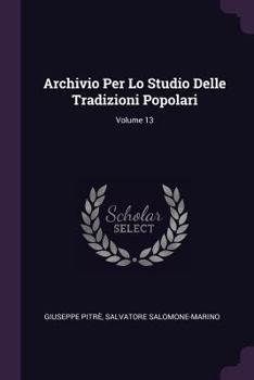 Paperback Archivio Per Lo Studio Delle Tradizioni Popolari; Volume 13 Book