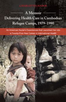 Paperback A Memoir-Delivering Health Care in Cambodian Refugee Camps, 1979-1980: An American Nurse's Experiences That Launched Her Into a Twenty-Five-Year Car Book