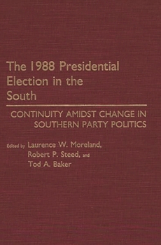 Hardcover The 1988 Presidential Election in the South: Continuity Amidst Change in Southern Party Politics Book