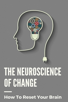 Paperback The Neuroscience Of Change: How To Reset Your Brain: Performance Mindset Coaching Book