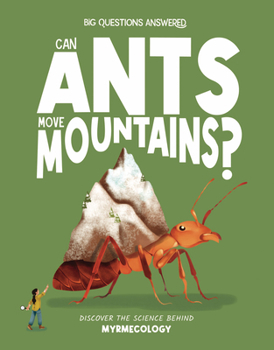 Hardcover Can Ants Move Mountains?: Discover the Science Behind Myrmecology Book