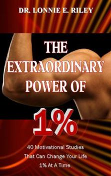 Paperback The Extraordinary Power of 1%: 40 Motivational Studies That Can Change Your Life 1% At A Time. Book