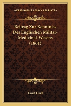 Beitrag Zur Kenntniss Des Englischen Militar-Medicinal-Wesens (1861)