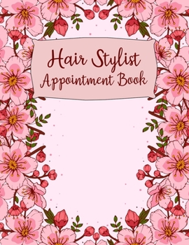 Paperback Hair Stylist Appointment Book: Large Pink Floral Design Weekly and Daily Hair Stylist Appointment Planner - 120 Pages 15 Minute Increments - Client S Book