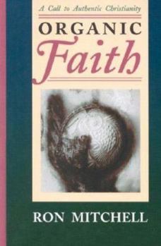 Paperback Organic Faith: A Call to Authentic Christianity Book