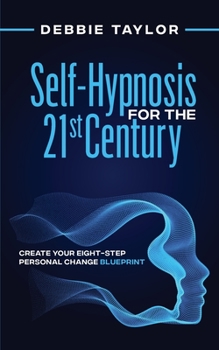 Paperback Self-Hypnosis for the 21st Century: Create Your Eight-Step Personal Change Blueprint Book