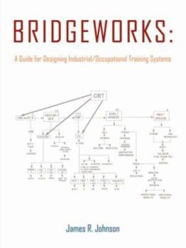 Paperback Bridgeworks: A Guide for Designing Industrial/Occupational Training Systems Book