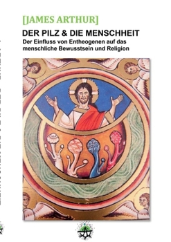 Paperback Der Pilz & die Menschheit: Der Einfluss von Entheogenen auf das menschliche Bewusstsein und die Religionen [German] Book