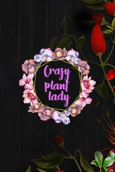 Crazy Plant Lady: All Purpose 6x9 Blank Lined Notebook Journal Way Better Than A Card Trendy Unique Gift Black Wood Gardening