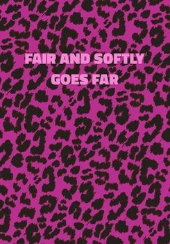 Paperback Fair And Softly Goes Far: Pink Leopard Print Notebook With Inspirational and Motivational Quote (Animal Fur Pattern). College Ruled (Lined) Jour Book