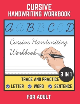 Paperback Cursive Handwriting Workbook For Adult: Trace and Practice Letter, Word and Sentence 3 in 1 Cursive Handwriting Practice Book to Learn Easily at Home. Book