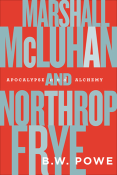 Paperback Marshall McLuhan and Northrop Frye: Apocalypse and Alchemy Book