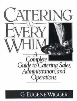 Paperback Catering to Every Whim: A Complete Guide to Catering Sales, Administration and Operations Book