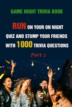 Paperback Game Night Trivia Book: Run On Your On Night Quiz And Stump Your Friends With 1000 Trivia Questions Part 2 Book