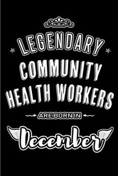 Paperback Legendary Community Health Workers are born in December: Blank Lined profession Journal Notebooks Diary as Appreciation, Birthday, Welcome, Farewell, Book