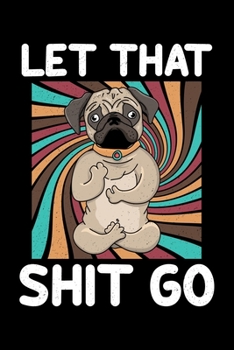 Paperback Let That Shit Go: Vintage Style Pug Yoga Meditation Dog Joke Lined Notebook Journal Diary 6x9 Book