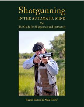 Hardcover Shotgunning in the Automatic Mind; The Guide for Shotgunners and Instructors Book