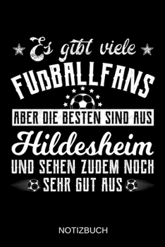 Es gibt viele Fußballfans aber die besten sind aus Hildesheim und sehen zudem noch sehr gut aus: A5 Notizbuch | Liniert 120 Seiten | ... | Muttertag | Namenstag (German Edition)