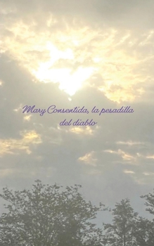 Paperback Mary Consentida, la pesadilla del diablo [Spanish] Book