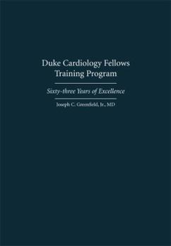 Hardcover Duke Cardiology Fellows Training Program: Sixty-three Years of Excellence Book