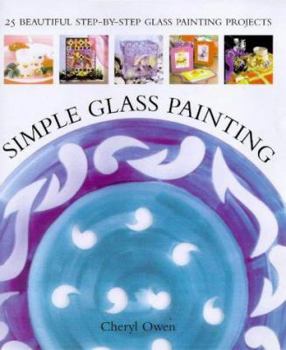 Hardcover Simple Glass Painting: 25 Beautiful Step-By-Step Glass Painting Projects Book