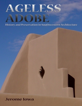 Paperback Ageless Adobe: History and Preservation in Southwestern Architecture Book