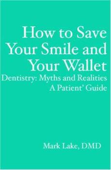 Paperback How to Save Your Smile and Your Wallet: Dentistry: Myths and Realities, A Patient' Guide Book