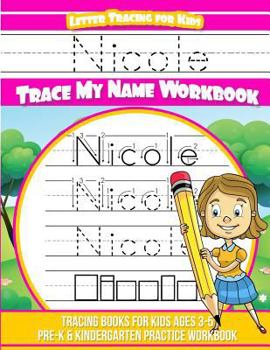 Nicole Letter Tracing for Kids Trace My Name Workbook : Tracing Books for Kids Ages 3 - 5 Pre-K and Kindergarten Practice Workbook