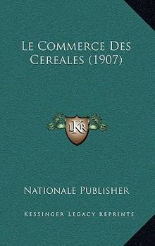 Paperback Le Commerce Des Cereales (1907) [French] Book