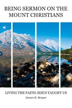 Being Sermon on the Mount Christians: Living the Faith Jesus Taught Us