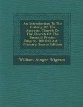 Paperback An Introduction to the History of the Assyrian Church or the Church of the Sassanid Persian Empire, 100-640 A.D. [Afrikaans] Book