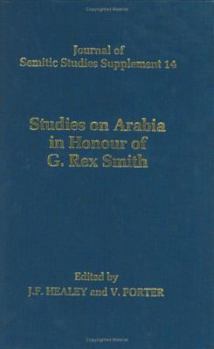 Studies on Arabia in Honour of G. Rex Smith (Journal of Semitic Studies Supplement 14)