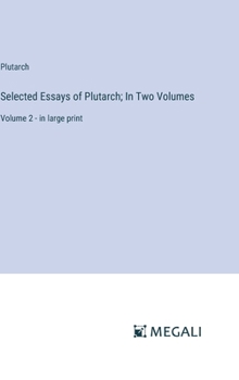 Hardcover Selected Essays of Plutarch; In Two Volumes: Volume 2 - in large print Book