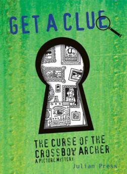 The Curse of the Crossbow Archer #4 (Get a Clue) - Book #4 of the Get-a-Clue Picture Mysteries