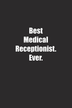 Paperback Best Medical Receptionist. Ever.: Lined notebook Book