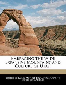Embracing the Wide Expansive Mountains and Culture of Utah