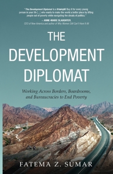 Paperback The Development Diplomat: Working Across Borders, Boardrooms, and Bureaucracies to End Poverty Book